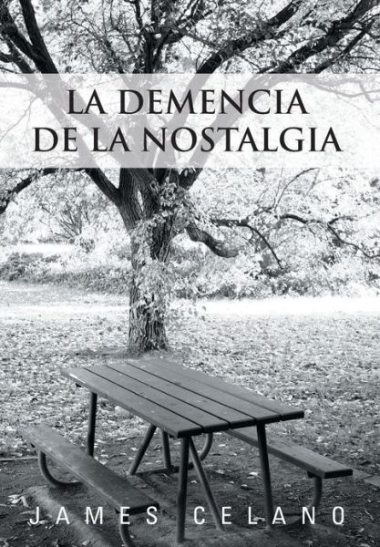 Cover for James Celano · La Demencia De La Nostalgia (Hardcover Book) (2013)
