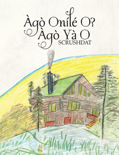 Scrushdat Scrushdat · Àgò Onílé O? Àgò Yà O (Paperback Book) (2013)