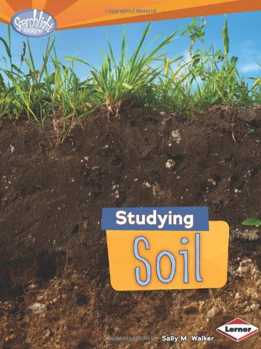 Cover for Sally M. Walker · Studying Soil (Searchlight Books - Do You Dig Earth Science?) (Hardcover Book) (2013)