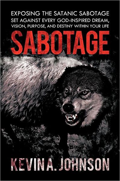 Cover for Kevin a Johnson · Sabotage: Exposing the Satanic Sabotage Set Against Every God-inspired Dream, Vision, Purpose, and Destiny Within Your Life (Paperback Book) (2012)