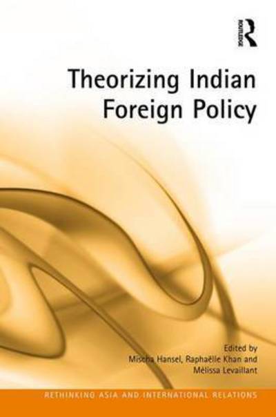 Cover for Mischa Hansel · Theorizing Indian Foreign Policy - Rethinking Asia and International Relations (Hardcover Book) (2017)