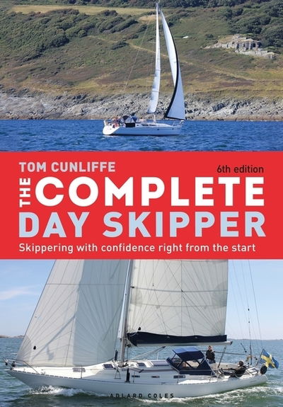 The Complete Day Skipper: Skippering with Confidence Right From the Start - Tom Cunliffe - Książki - Bloomsbury Publishing PLC - 9781472973238 - 6 lutego 2020