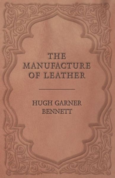 Cover for Hugh Garner Bennett · The Manufacture of Leather (Pocketbok) (2016)