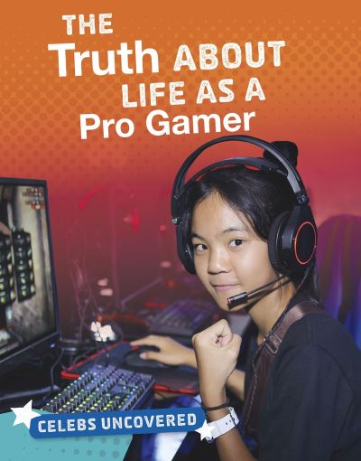 The Truth About Life as a Pro Gamer - Celebs Uncovered - Ciara O'Neal - Książki - Capstone Global Library Ltd - 9781474797238 - 4 lutego 2021