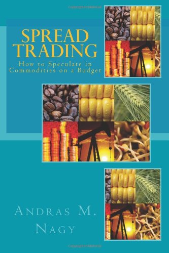 Cover for Andras M Nagy · Spread Trading: How to Speculate in Commodities on a Budget (Paperback Book) (2012)