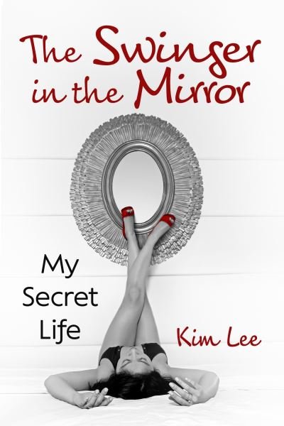 Cover for Kim Lee · The Swinger in the Mirror: My Secret Life (Paperback Book) (2023)