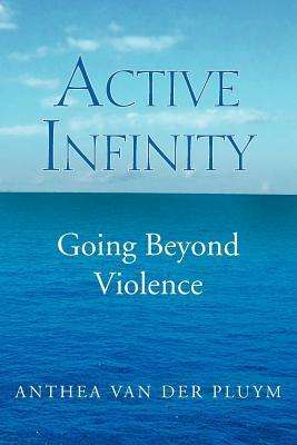 Cover for Anthea Van Der Pluym · Active Infinity: Going Beyond Violence (Pocketbok) (2012)