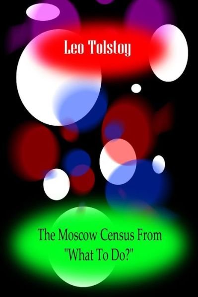 Cover for Leo Nikolayevich Tolstoy · The Moscow Census?from What to Do? (Paperback Book) (2012)