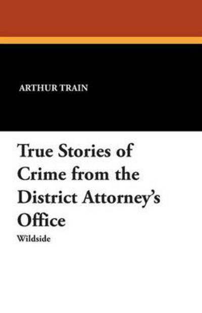 Cover for Arthur Cheney Train · True Stories of Crime from the District Attorney's Office (Paperback Book) (2012)