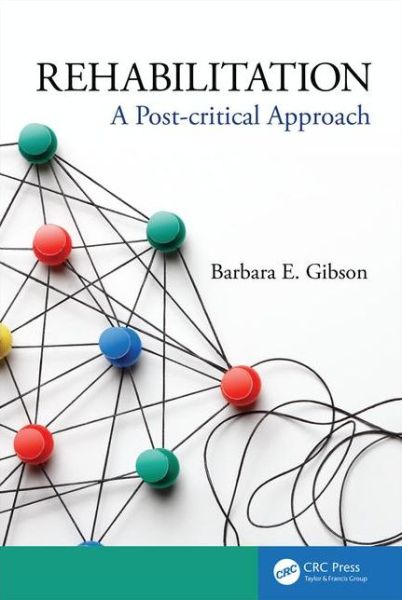 Cover for Gibson, Barbara (University of Toronto, Ontario, Canada) · Rehabilitation: A Post-critical Approach - Rehabilitation Science in Practice Series (Pocketbok) (2016)