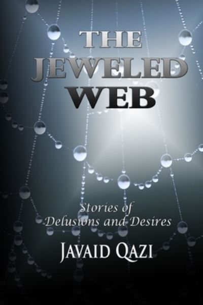 Cover for Qazi Javaid Qazi · The Jeweled Web: Stories of  Delusions and Desires (Paperback Book) (2013)