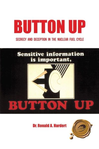 Cover for Dr. Ronald A. Hardert · Button Up: Secrecy and Deception in the Nuclear Fuel Cycle (Paperback Book) (2014)