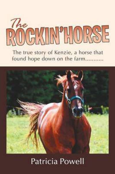 Cover for Patricia Powell · The Rockin' Horse: the True Story of Kenzie, a Horse That Found Hope Down on the Farm........... (Paperback Book) (2014)