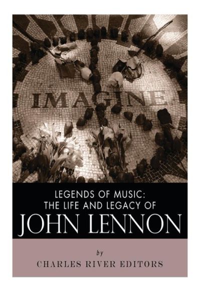 Cover for Charles River Editors · Legends of Music: the Life and Legacy of John Lennon (Taschenbuch) (2013)