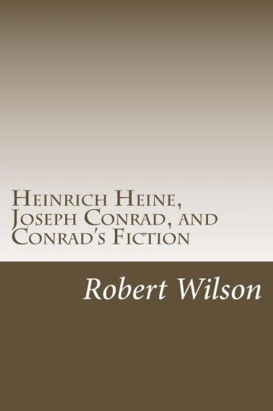 Cover for Robert Wilson · Heinrich Heine, Joseph Conrad, and Conrad's Fiction (Paperback Book) (2014)