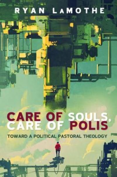 Cover for Ryan Lamothe · Care of Souls, Care of Polis (Hardcover Book) (2017)