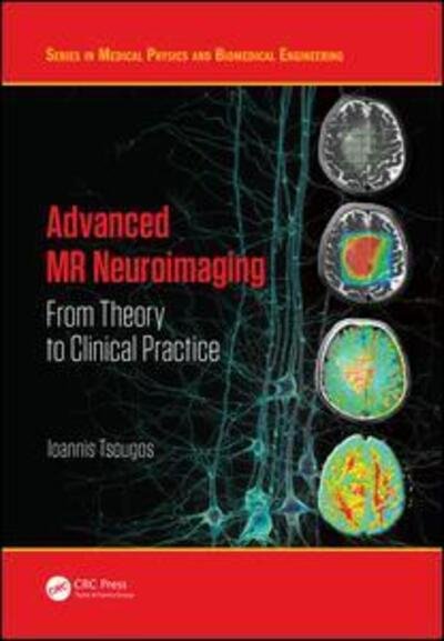 Cover for Tsougos, Ioannis (University of Thessaly, Medical School, Medical Physics, Larissa, Greece) · Advanced MR Neuroimaging: From Theory to Clinical Practice - Series in Medical Physics and Biomedical Engineering (Hardcover Book) (2017)