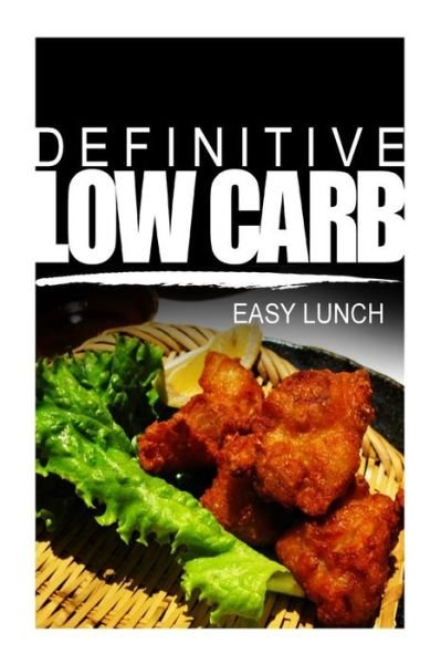 Cover for Definitive Low Carb · Definitive Low Carb - Easy Lunch: Ultimate Low Carb Cookbook for a Low Carb Diet and Low Carb Lifestyle. Sugar Free, Wheat-free and Natural (Taschenbuch) (2014)