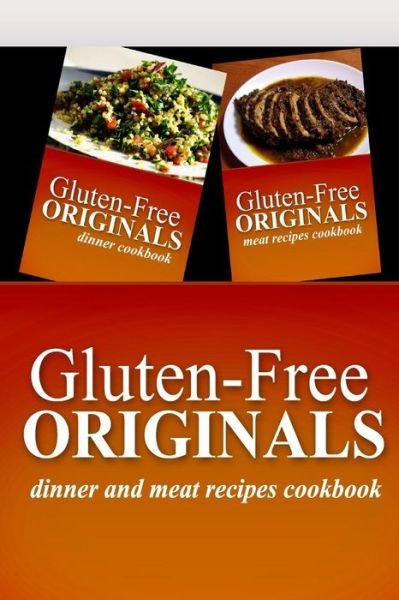 Cover for Gluten Free Originals · Gluten-free Originals - Dinner and Meat Recipes Cookbook: Practical and Delicious Gluten-free, Grain Free, Dairy Free Recipes (Paperback Book) (2014)