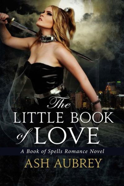 Cover for Ash Aubrey · The Little Book of Love: a Book of Spells Romance Novel (Pocketbok) (2014)