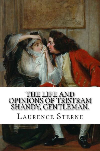 The Life and Opinions of Tristram Shandy, Gentleman. - Laurence Sterne - Livros - Createspace - 9781503202238 - 13 de novembro de 2014