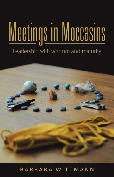 Cover for Barbara Wittmann · Meetings in Moccasins: Leadership with Wisdom and Maturity (Paperback Book) (2015)