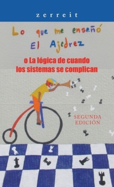 Cover for Zerreit · Lo Que Me Enseno El Ajedrez O La Logica De Cuando Los Sistemas Se Complican (Hardcover Book) (2021)