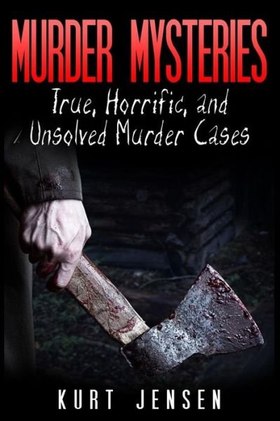 Cover for Kurt Jensen · Murder Mysteries: True, Horrific, and Unsolved Murder Cases (Taschenbuch) (2015)