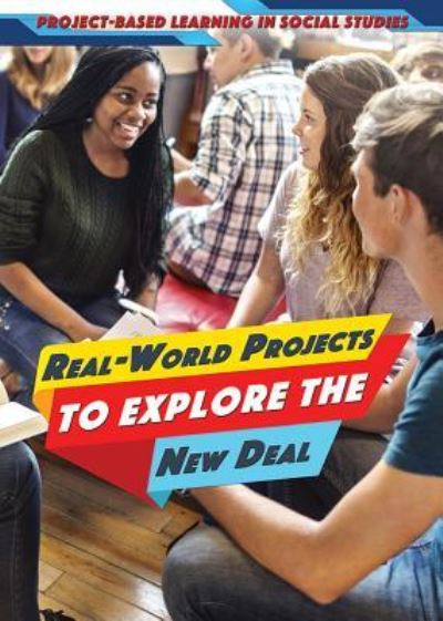 Real-World Projects to Explore the New Deal - Alexis Burling - Books - Rosen Central - 9781508182238 - July 30, 2018