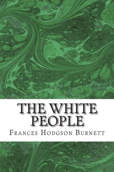 Cover for Frances Hodgson Burnett · The White People: (Frances Hodgson Burnett Classics Collection) (Pocketbok) (2015)