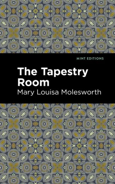 Cover for Mary Louisa Molesworth · The Tapestry Room: A Child's Romance - Mint Editions (Paperback Book) (2021)