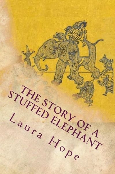 The Story of a Stuffed Elephant - Laura Lee Hope - Books - Createspace - 9781514316238 - June 11, 2015