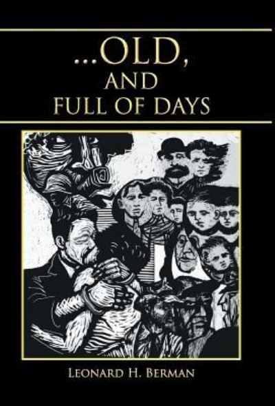 Cover for Leonard H Berman · ... Old, and Full of Days (Hardcover Book) (2015)