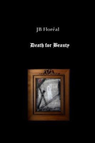 Cover for Jb Floreal · Death for Beauty (Pocketbok) (2017)