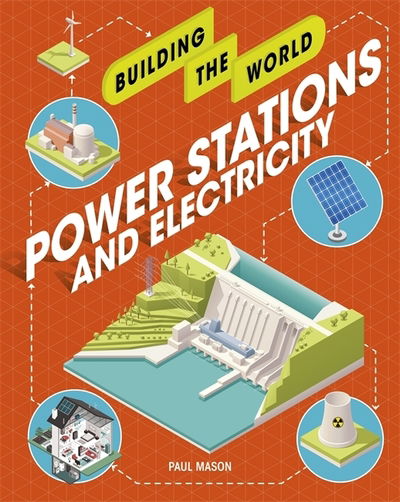 Cover for Paul Mason · Building the World: Power Stations and Electricity - Building the World (Hardcover Book) (2019)