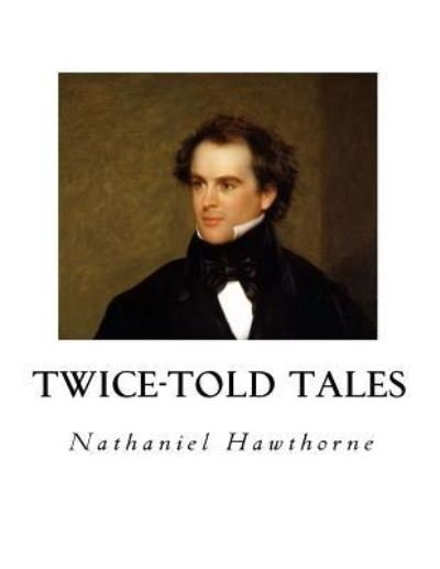 Twice-Told Tales - Nathaniel Hawthorne - Bøker - Createspace Independent Publishing Platf - 9781533689238 - 8. juni 2016