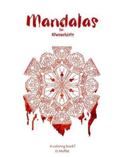 Cover for D Moffat · Mandalas for Masochists (Paperback Book) (2016)