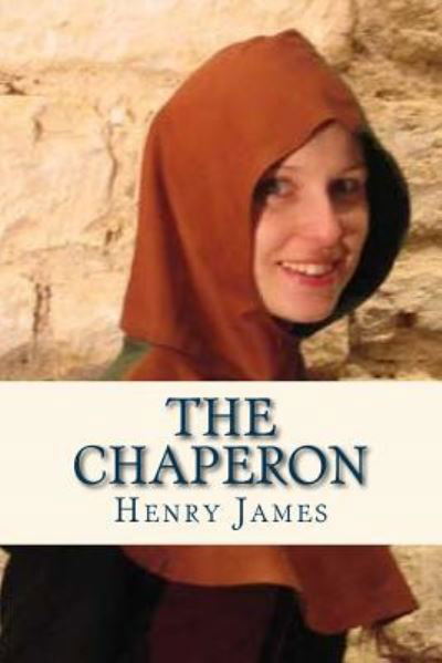 The Chaperon - Henry James - Bøger - Createspace Independent Publishing Platf - 9781536815238 - 30. juli 2016