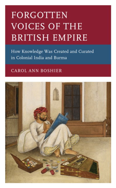 Cover for Carol Ann Boshier · Forgotten Voices of the British Empire: How Knowledge was Created and Curated in Colonial India and Burma (Paperback Book) (2024)