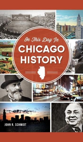 On This Day in Chicago History - John R Schmidt - Bøger - History Press Library Editions - 9781540209238 - 28. januar 2014