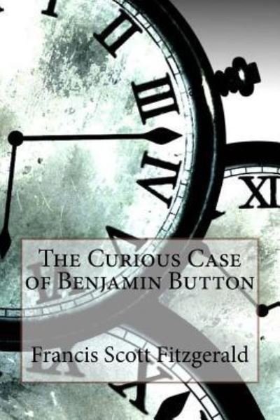 The Curious Case of Benjamin Button Francis Scott Fitzgerald - Francis Scott Fitzgerald - Bøger - CreateSpace Independent Publishing Platf - 9781541161238 - 18. december 2016
