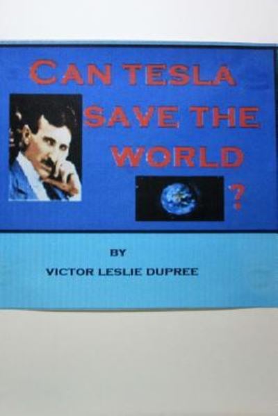 Cover for Victor Leslie Dupree · Can Tesla Save the World ? (Paperback Book) (2016)