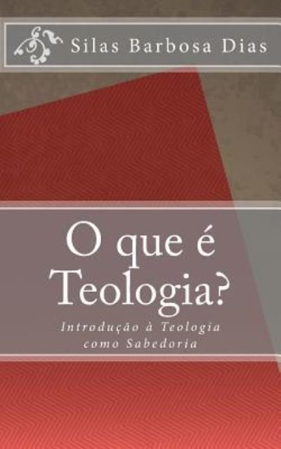Cover for Silas Barbosa Dias · O que e Teologia? (Paperback Book) (2017)