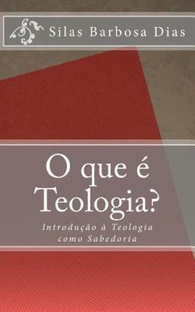 Cover for Silas Barbosa Dias · O que e Teologia? (Taschenbuch) (2017)