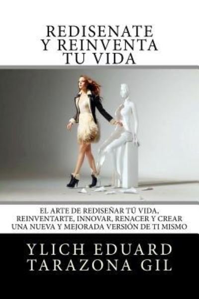 Cover for Ylich Eduard Tarazona Gil · Redisenate y reinventa Tu Vida (Paperback Book) (2017)
