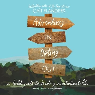 Cover for Cait Flanders · Adventures in Opting Out A Field Guide to Leading an Intentional Life (CD) (2020)