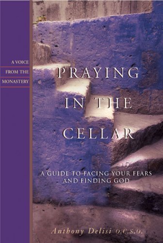 Cover for Anthony L. Delisi · Praying in the Cellar: A Guide to Facing Your Fears and Finding God (Pocketbok) (2005)