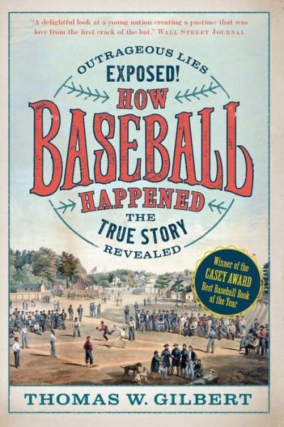 Cover for Thomas W. Gilbert · How Baseball Happened: Outrageous Lies Exposed! The True Story Revealed (Taschenbuch) (2022)