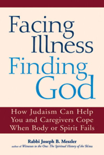 Cover for Joseph B. Meszler · Facing Illness, Finding God: How Judaism Can Help You and Caregivers Cope When Body or Spirit Fails (Taschenbuch) (2010)