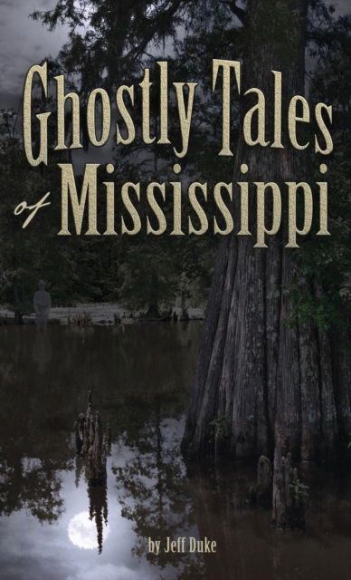 Cover for Jeff Duke · Ghostly Tales of Mississippi - Ghostly Tales (Hardcover Book) (2018)